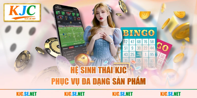 Hệ sinh thái KJC phục vụ đa dạng sản phẩm
