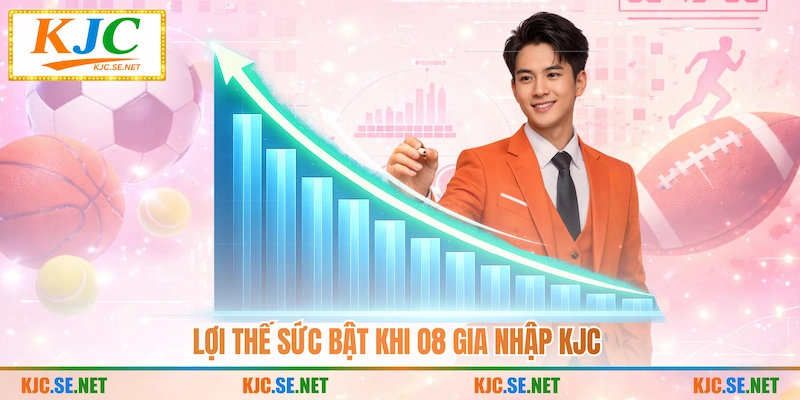 Lợi thế sức bật khi O8 gia nhập KJC